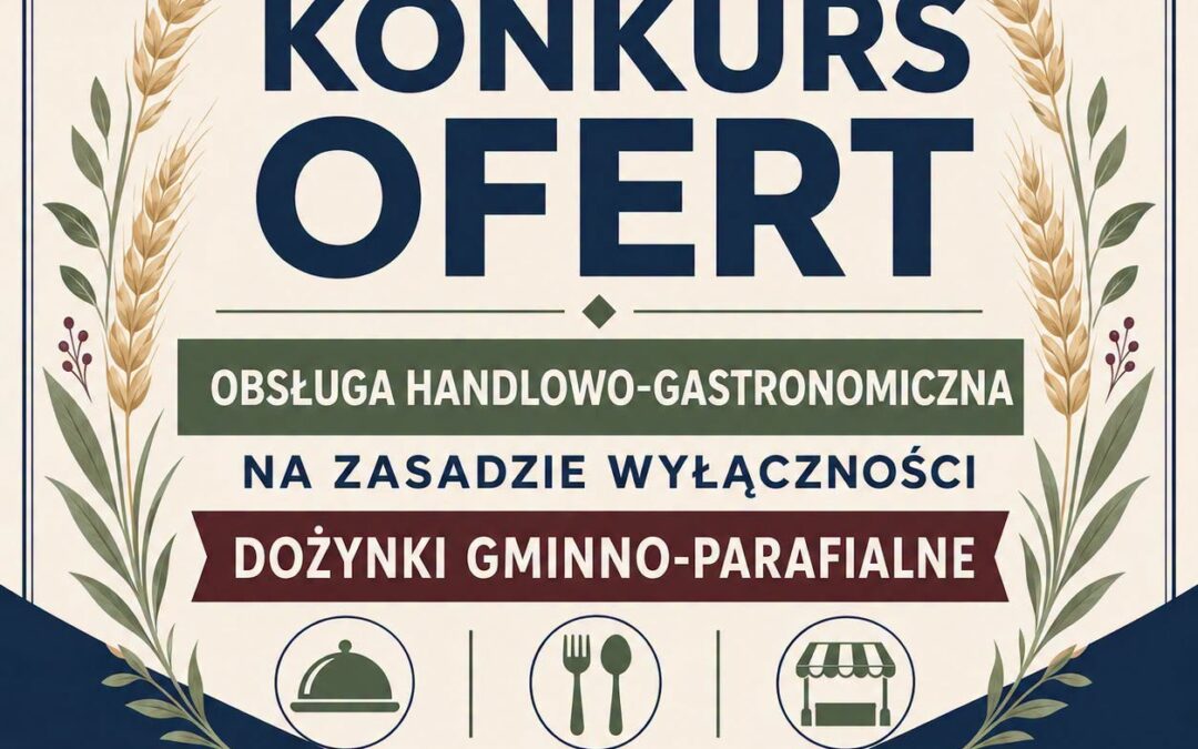 Konkurs Ofert na obsługę handlowo-gastronomiczną podczas Dożynek Gminno – Parafialnych